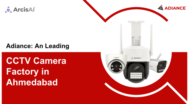 CCTV Camera Factory in Ahmedabad: How Adiance Leads India’s Smart Security Manufacturing Revolution